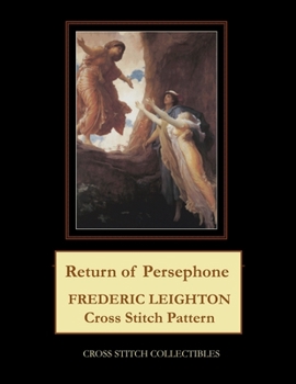 Paperback Return of Persephone: Frederick Leighton Cross Stitch Pattern Book