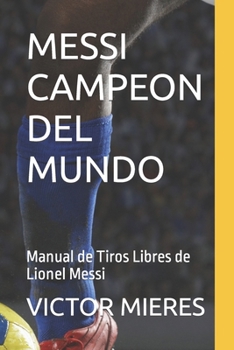 Paperback Messi Campeon del Mundo: Manual de Tiros Libres de Lionel Messi [Spanish] Book