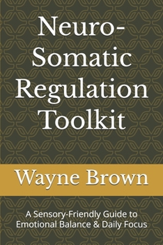 Paperback Neuro-Somatic Regulation Toolkit: A Sensory-Friendly Guide to Emotional Balance & Daily Focus Book