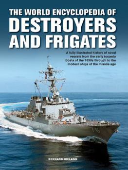 Hardcover World Enc of Destroyers and Frigates: An Illustrated History of Destroyers and Frigates, from Torpedo Boat Destroyers, Corvettes and Escort Vessels Th Book
