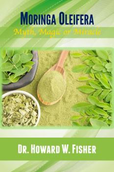 Paperback Moringa Oleifera: Myth, Magic or Miracle Book