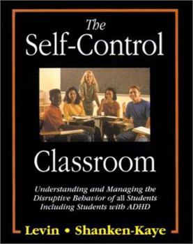 Paperback The Self-Control Classroom: Understanding and Managing the Disruptive Behavior of All Students Including Students with ADHD Book