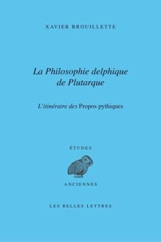 Paperback La Philosophie Delphique de Plutarque. l'Itineraire Des Dialogues Pythiques [French] Book