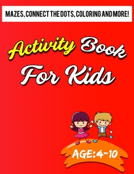 Paperback Activity Book for Kids 4-10: A Fun Kid Workbook Game For Learning Mazes, Connect the Dots, Coloring, and More! Book