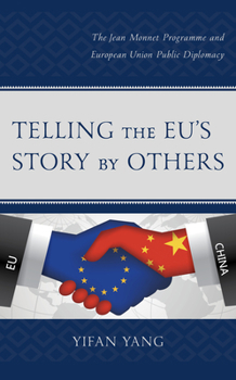 Hardcover Telling the EU's Story by Others: The Jean Monnet Programme and European Union Public Diplomacy Book