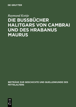 Hardcover Die Bußbücher Halitgars Von Cambrai Und Des Hrabanus Maurus: Ihre Überlieferung Und Ihre Quellen [German] Book