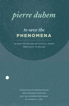 Paperback To Save the Phenomena: An Essay on the Idea of Physical Theory from Plato to Galileo Book