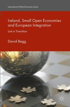 Hardcover Ireland, Small Open Economies and European Integration: Lost in Transition Book