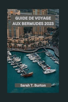 GUIDE DE VOYAGE AUX BERMUDES 2023: Découvrez les joyaux cachés des Bermudes, les attractions incontournables, les plages, la gastronomie et les aventures en plein air (French Edition)