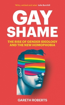 Hardcover Gay Shame: The Rise of Gender Ideology and the New Homophobia Book