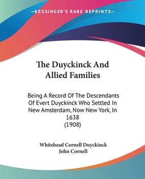 Paperback The Duyckinck And Allied Families: Being A Record Of The Descendants Of Evert Duyckinck Who Settled In New Amsterdam, Now New York, In 1638 (1908) Book