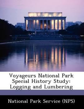 Paperback Voyageurs National Park Special History Study: Logging and Lumbering Book