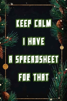 Paperback Keep Calm I Have A Spreadsheet For That: Coworker Office Funny Workplace Humor Gag Notebook Wide Ruled Lined Journal 6x9 Inch ( Legal ruled ) Family G Book