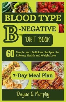 Paperback Blood Type B-Negative Diet Book: 60 Simple and Delicious Recipes for Lifelong Health and Weight Loss Book