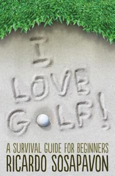 Paperback I LOVE GOLF! A Survival Guide For Beginners Book