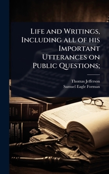 Hardcover Life and Writings, Including all of his Important Utterances on Public Questions; Book