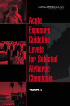 Acute Exposure Guideline Levels for Selected Airborne Chemicals: Volume 6