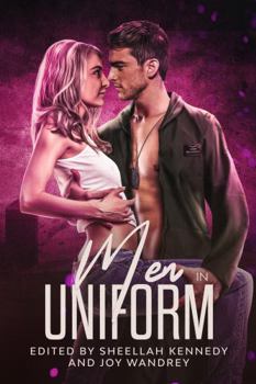Men in Uniform : A Steamy Romance Anthology