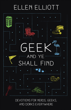 Paperback Geek and Ye Shall Find: Devotions for Nerds, Geeks, and Dorks Everywhere Book