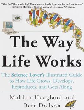 Paperback The Way Life Works: The Science Lover's Illustrated Guide to How Life Grows, Develops, Reproduces, and Gets Along Book