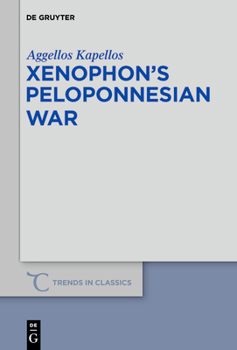 Xenophon's Peloponnesian War (Trends in Classics - Supplementary Volumes) (Trends in Classics: Supplementary Volumes, 82)