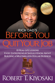 Rich Dad's Before You Quit Your Job: 10 Real-Life Lessons Every Entrepreneur Should Know About Building a Multimillion-Dollar Business (Rich Dad's (Paperback))