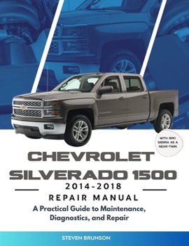 Paperback Chevrolet Silverado 1500 2014-2018 Repair Manual: A Practical Guide to Maintenance, Diagnostics, and Repair Book
