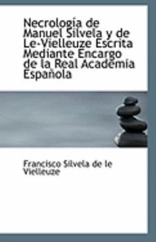 Necrolog?a de Manuel Silvela y de le-Vielleuze Escrita Mediante Encargo de la Real Academia Espa?ol