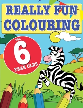 Paperback Really Fun Colouring Book For 6 Year Olds: Fun & creative colouring for six year old children Book