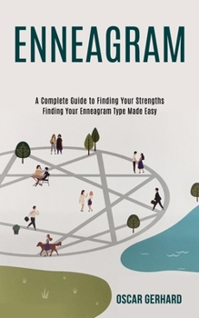 Paperback Enneagram: A Complete Guide to Finding Your Strengths (Finding Your Enneagram Type Made Easy) Book