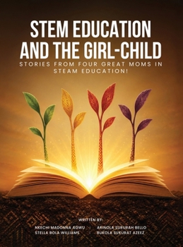 Stem Education and the Girl-Child: Stories from Four Great Moms in Steam Education!