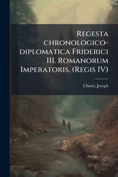 Paperback Regesta chronologico-diplomatica Friderici III. Romanorum Imperatoris. (Regis IV): 1 [Latin] Book