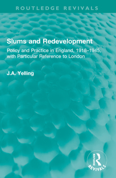 Paperback Slums and Redevelopment: Policy and Practice in England, 1918-1945, with Particular Reference to London Book