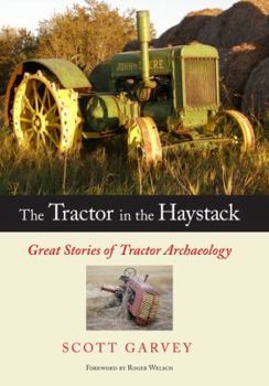 Hardcover The Tractor in the Haystack: Great Stories of Tractor Archaeology Book