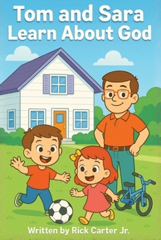 Tom & Sara Learn About God: A Timely Christian Children's Book About God, Creation, Faith, and Biblical Character (Tom and Sara's Big Lessons Colorbook Series)