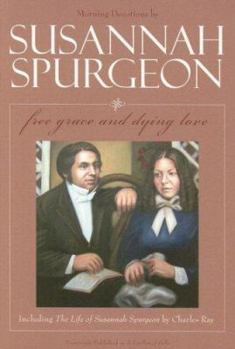 Paperback Free Grace and Dying Love/The Life of Susannah Surgeon: Morning Devotions by Susannah Spurgeon Book