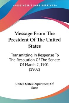 Message From The President Of The United States: Transmitting In Response To The Resolution Of The Senate Of March 2, 1901