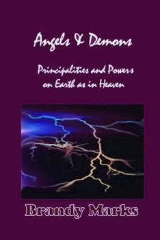 Paperback Angels and Demons: Principalities and Powers On Earth as In Heaven Book