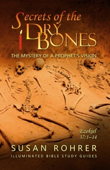 Paperback Secrets of the Dry Bones: Ezekiel 37:1-14 - The Mystery of a Prophet's Vision Book