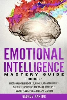 Paperback Emotional Intelligence Mastery Guide: 6 Books in 1 Emotional Intelligence 2.0, Manipulation Techniques, Daily Self-Discipline, How to Analyze People, Book