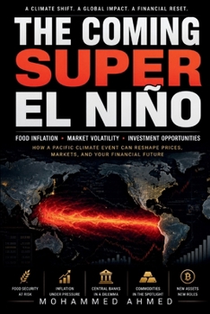 The Coming Super El Niño: Food Inflation, Market Volatility, and the Global Investment Opportunities Ahead (Global Crisis Investing Series)