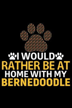 Paperback I Would Rather Be at Home with My Bernedoodle: Cool Bernedoodle Dog Journal Notebook - Bernedoodle Puppy Lover Gifts - Funny Bernedoodle Dog Notebook Book