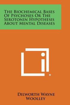 Paperback The Biochemical Bases of Psychoses or the Serotonin Hypothesis about Mental Diseases Book