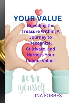 Paperback Your Value: Unveiling the Treasure Within: A Journey to Recognize, Cultivate, and Harness Your Unique Value" Book