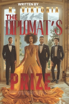 The Diplomat’s Prize: A Steamy BWWM Interracial Multicultural Standalone Reverse Harem Enemies to Lovers Modern Royal Romance (CLAIMED BY ROYALTY)
