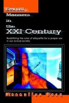 Paperback Sexual Manners in the XXI Century: Redefining the rules of etiquette for a proper sex in our actual society Book