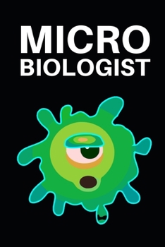 Microbiologist: Microbiology Notebook/Journal To Write In, Funny Microbiologist Gifts For Women, Men, Adults, Teachers, Scientists Gifts (6" x 9")