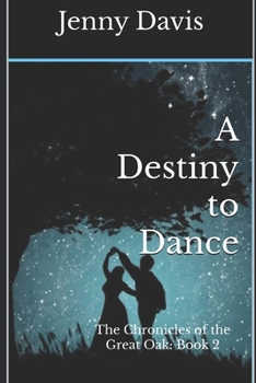 A Destiny to Dance: The Chronicles of the Great Oak: Book 2 - Book #2 of the Chronicles of the Great Oak