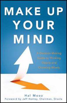 Hardcover Make Up Your Mind: A Decision-Making Guide to Thinking Clearly and Choosing Wisely Book
