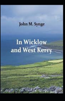 In Wicklow and West Kerry illustrated by john m. synge